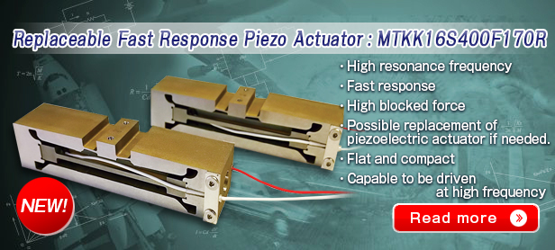 Replaceable Fast response piezo actuator : MTKK 16S400F170R